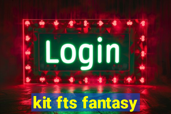 kit fts fantasy